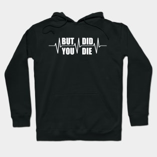 But did you die t shirt Hoodie